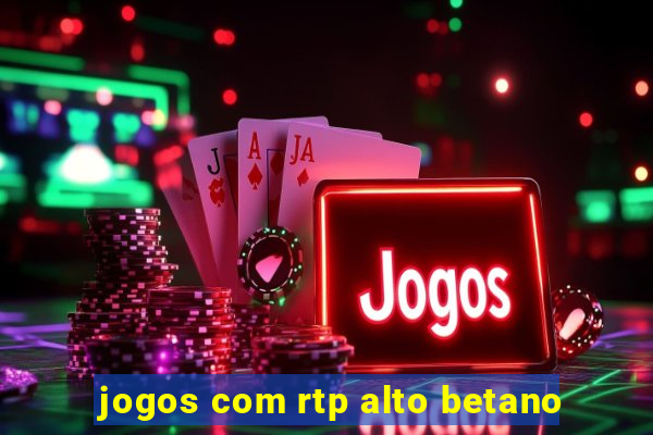 jogos com rtp alto betano